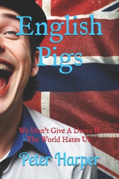 Paperback English Pigs: We Don't give Damn if The World Hates Us. Book