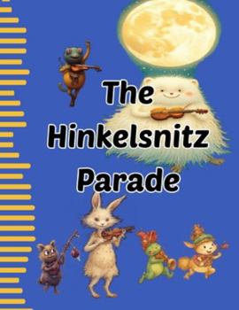 Paperback The Hinkelsnitz Parade: Whimsical Rhymes and Bedtime Creatures for Curious Kids Book