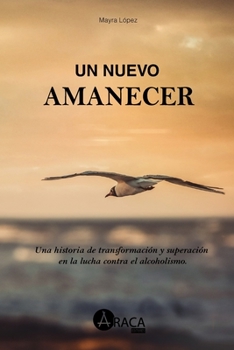 Paperback Un nuevo amanecer: Una historia de transformación y superación en la lucha contra el alcoholismo [Spanish] Book