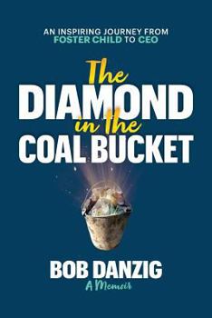 Paperback The Diamond in the Coal Bucket: An Inspiring Journey from Foster Child to CEO Book