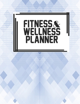 Fitness & Wellness Planner: Fitness & Wellness Gym Workout Training Diet Record Progress Self Care Planner Tracker