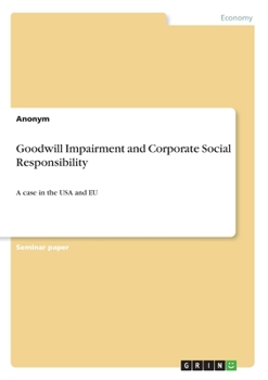 Paperback Goodwill Impairment and Corporate Social Responsibility: A case in the USA and EU Book