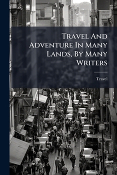 Paperback Travel And Adventure In Many Lands, By Many Writers Book