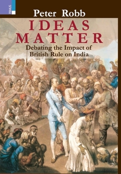 Hardcover Ideas Matter: Debating the Impact of British Rule in India Book