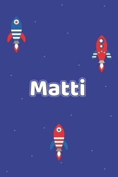 Matti: Vornamen Notizbuch für Jungen und Männer - Notizbuch, Notizheft oder Schreibheft für Schule, Uni, Beruf, Job oder Einschulung mit Raketen ( ... - Format 6x9 ca. DIN A5 (German Edition)