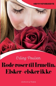 R�de roser til Irmelin. Elsker - elsker ikke