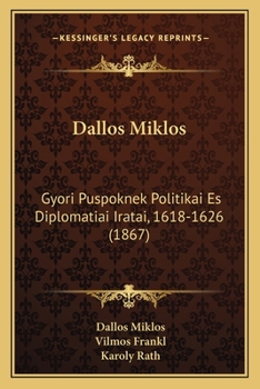 Paperback Dallos Miklos: Gyori Puspoknek Politikai Es Diplomatiai Iratai, 1618-1626 (1867) [Hungarian] Book