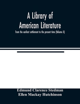 Paperback A library of American literature, from the earliest settlement to the present time (Volume X) Book