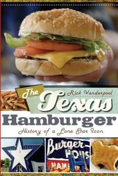 The Texas Hamburger: History of a Lone Star Icon - Book  of the American Palate
