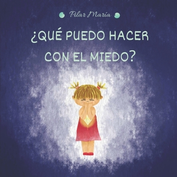 ¿Qué puedo hacer con el MIEDO?: Cuento sobre el miedo infantil