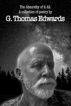 Paperback The Absurdity of it All: A collection of poetry by G. Thomas Edwards Book