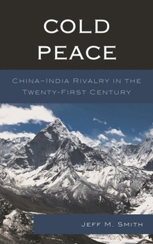 Paperback Cold Peace: China-India Rivalry in the Twenty-First Century Book