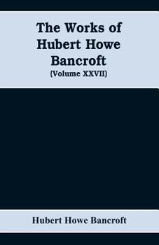 The Works of Hubert Howe Bancroft: History of the Northwest Coast: vol. I, 1543-1800