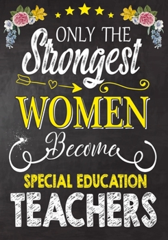 Paperback Only the strongest women become Special Education Teachers: Teacher Notebook, Journal or Planner for Teacher Gift, Thank You Gift to Show Your Gratitu Book