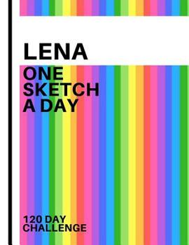 Lena: Personalized colorful rainbow sketchbook with name: One sketch a day for 120 days challenge