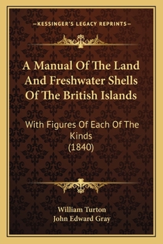 Paperback A Manual Of The Land And Freshwater Shells Of The British Islands: With Figures Of Each Of The Kinds (1840) Book