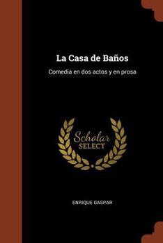 Paperback La Casa de Baños: Comedia en dos actos y en prosa [Spanish] Book