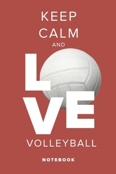 Keep Calm And Love Volleyball - Notebook: Blank College Ruled Gift Journal