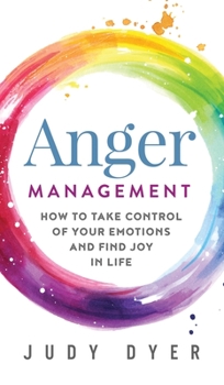 Hardcover Anger Management: How to Take Control of Your Emotions and Find Joy in Life Book