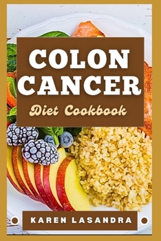 Colon Cancer Diet Cookbook: Illustrated Guide To Disease-Specific Nutrition, Recipes, Substitutions, Allergy-Friendly Options, Meal Planning, Prep