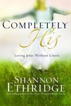 Hardcover Completely His: Loving Jesus without Limits Book