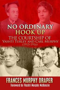 Paperback No Ordinary Hook Up: The Courtship of Vashti Turley and Carl Murphy 1915-1916 Book