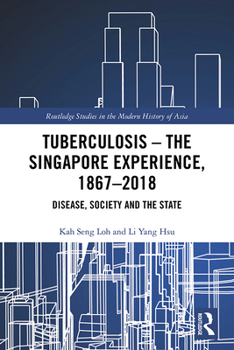 Hardcover Tuberculosis - The Singapore Experience, 1867-2018: Disease, Society and the State Book