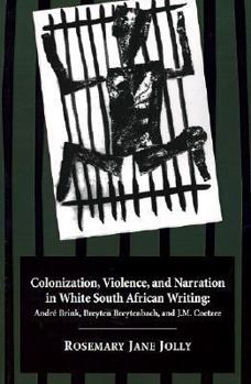 Colonization, Violation and Narration in White South African Writing: André Brink, Breyten Breytenbach and J.M.Coetzee