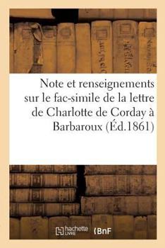 Paperback Note Et Renseignements Sur Le Fac-Simile de la Lettre de Charlotte de Corday À Barbaroux [French] Book