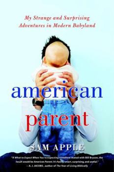 Hardcover American Parent: My Strange and Surprising Adventures in Modern Babyland Book