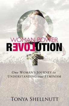 Paperback Woman Power Revolution: One Woman's Journey to Understanding True Feminism Book