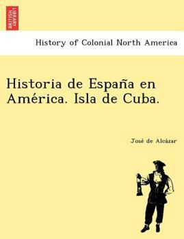 Paperback Historia de España en América. Isla de Cuba. [Spanish] Book