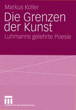 Paperback Die Grenzen Der Kunst: Luhmanns Gelehrte Poesie [German] Book