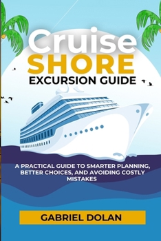 Paperback Cruise Shore Excursion Guide: A Practical Guide to Smarter Planning, Better Choices, and Avoiding Costly Mistakes Book