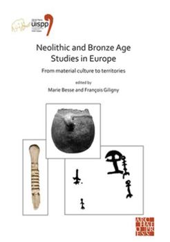 Paperback Neolithic and Bronze Age Studies in Europe: From Material Culture to Territories: Proceedings of the XVIII Uispp World Congress (4-9 June 2018, Paris, [French] Book