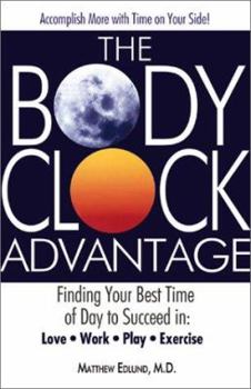 Paperback The Body Clock Advantage: Finding Your Best Time of Day to Succeed In: Love, Work, Play, Exercise Book