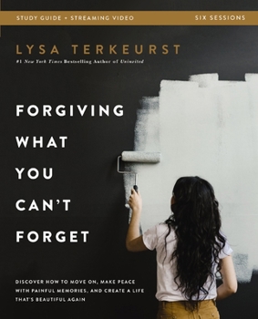 Paperback Forgiving What You Can't Forget Bible Study Guide Plus Streaming Video: Discover How to Move On, Make Peace with Painful Memories, and Create a Life T Book