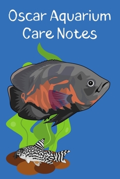 Paperback Oscar Aquarium Care Notes: Customized Oscar Fish Keeper Maintenance Tracker For All Your Aquarium Needs. Great For Logging Water Testing, Water C Book