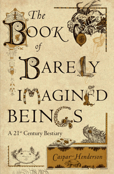 Paperback The Book of Barely Imagined Beings: A 21st Century Bestiary Book