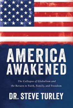 Hardcover America Awakened: The Collapse of Globalism and the Return to Faith, Family, and Freedom Book