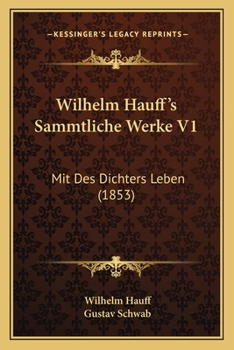 Paperback Wilhelm Hauff's Sammtliche Werke V1: Mit Des Dichters Leben (1853) [German] Book