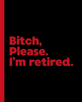Paperback Bitch, Please. I'm Retired.: A Politically Incorrect Composition Book for a Retiree Book