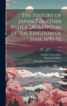 Hardcover The History of Japan, Together With a Description of the Kingdom of Siam, 1690-92; v.2 Book