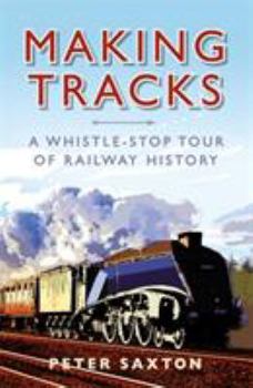 Hardcover Making Tracks: A Whistle-Stop Tour of Railway History Book