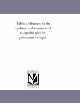 Tables of distances for the regulation and adjustment of telegraphic rates for government messages.