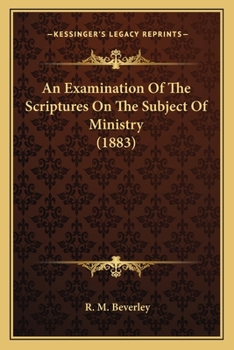 Paperback An Examination Of The Scriptures On The Subject Of Ministry (1883) Book