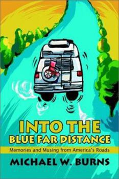 Paperback Into the Blue Far Distance: Memories and Musing from America's Roads Book