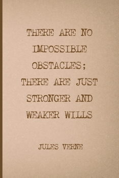 There Are No Impossible Obstacles; There Are Just Stronger And Weaker Wills: All Purpose 6x9 Blank Lined Notebook Journal Way Better Than A Card Trendy Unique Gift Brown Jules Verne