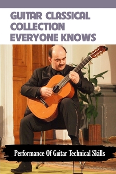 Paperback Guitar Classical Collection Everyone Knows: Performance Of Guitar Technical Skills: Favorite Classical Guitar Music Collection Book