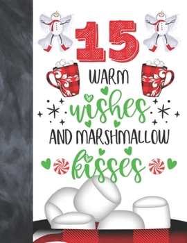 Paperback 15 Warm Wishes And Marshmallow Kisses: Hot Chocolate Mug For Teen Boys And Girls Age 15 Years Old - Art Sketchbook Sketchpad Activity Book For Kids To Book